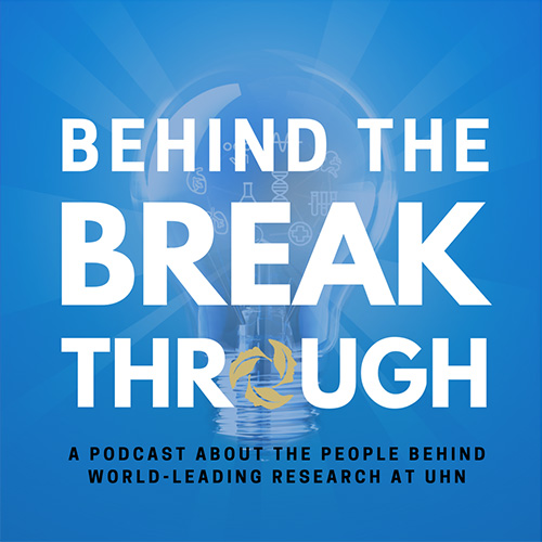 UHN Podcast Behind the Breakthrough Cover