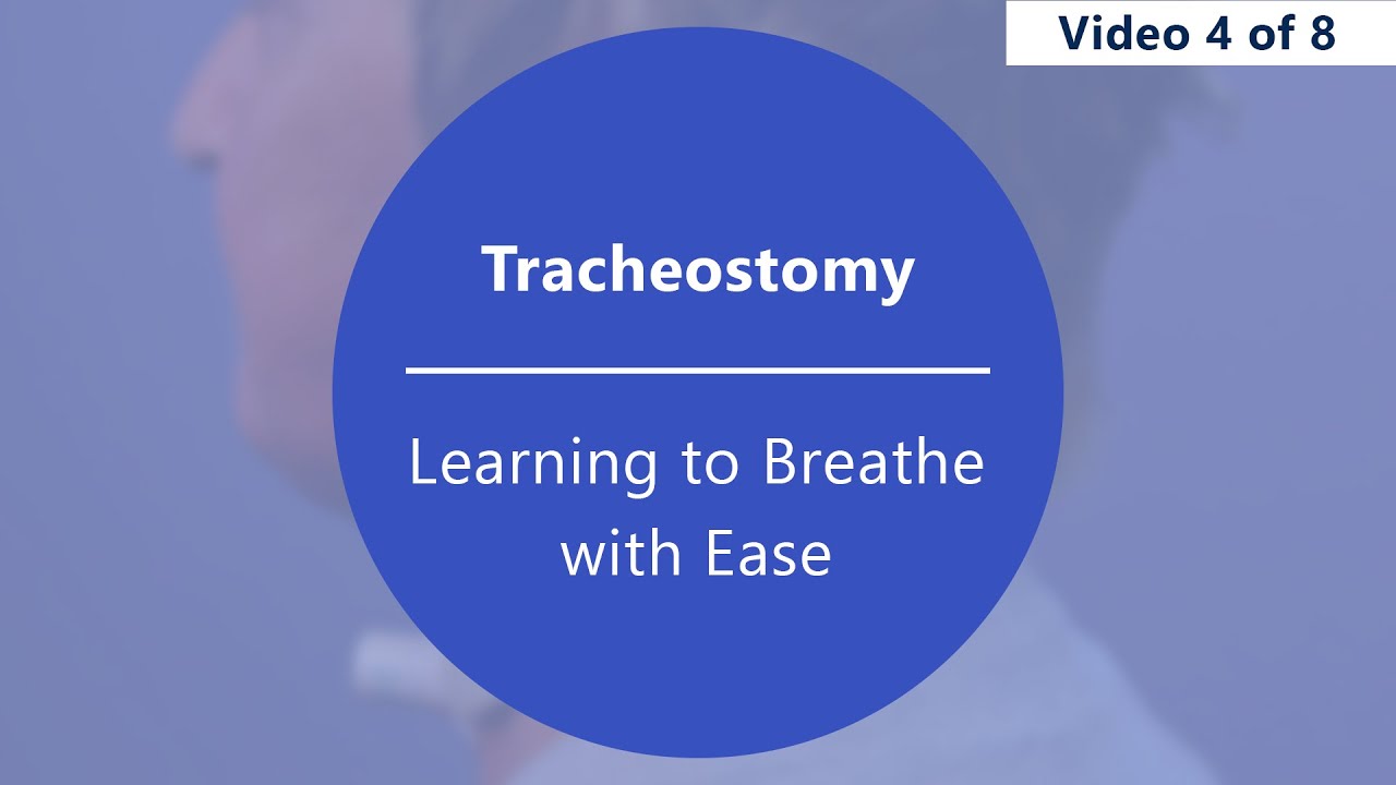 Caring for Your Tracheostomy – Learning to Breathe with Ease