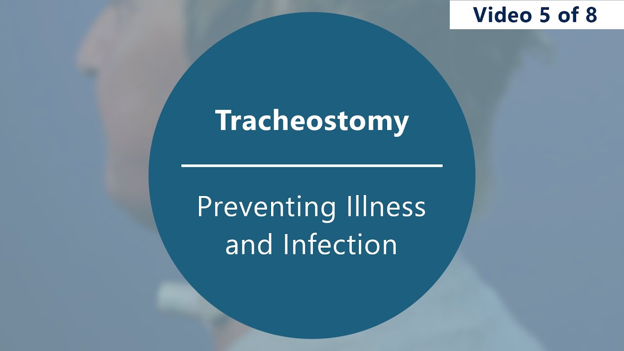 Caring for Your Tracheostomy – Preventing Illness and Infection
