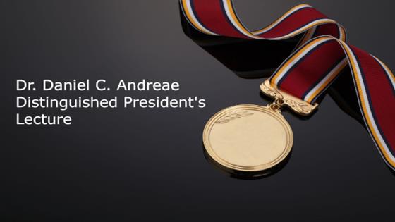 Dr. Daniel C. Andreae Distinguished President's Lecture
