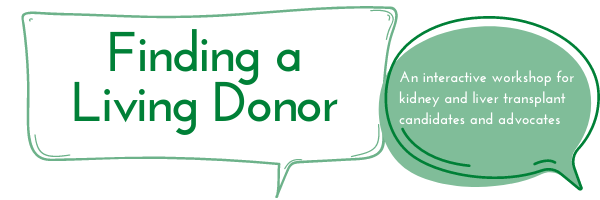 Finding a Living Donor: An interactive workshop for kidney and liver transplant candidates and advocates