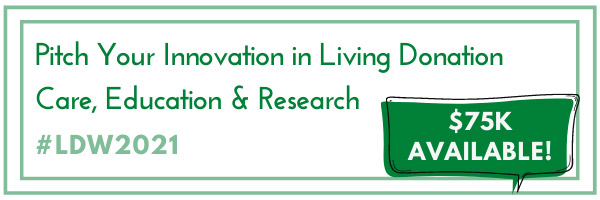 Pitch Your Innovation in Living Donation Care, Education & Research #LDW2021. $75k Available